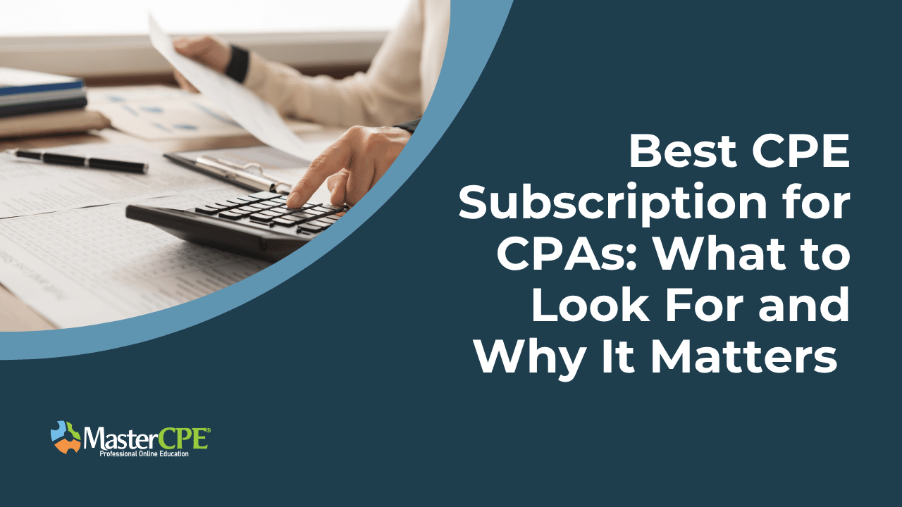 Best CPE Subscription for CPAs: What to Look For and Why It Matters