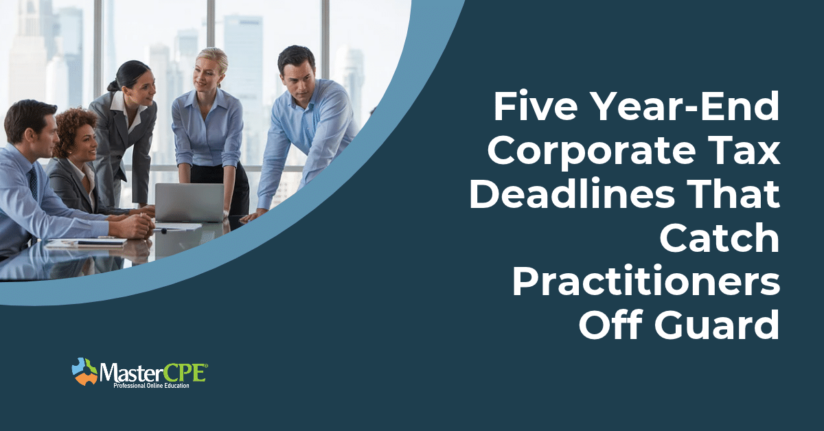 Five Year-End Corporate Tax Deadlines That Catch Practitioners Off Guard
