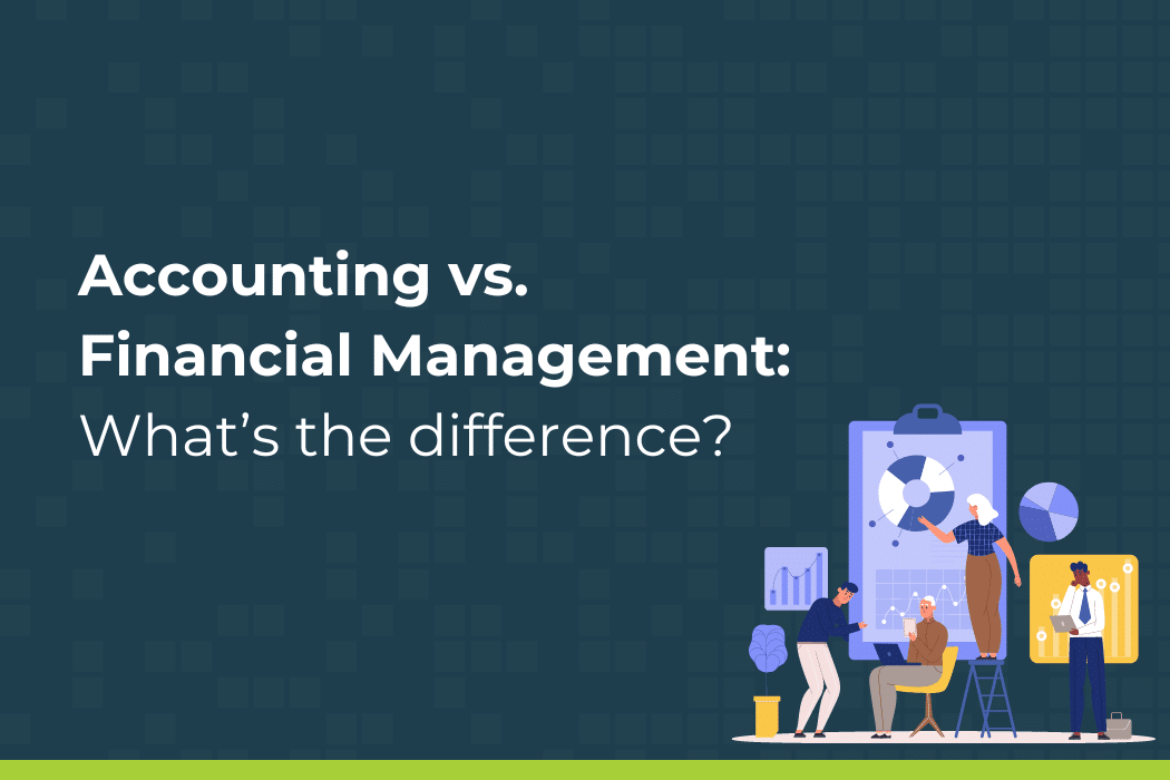 Accounting vs. Financial Management: What’s the difference? 